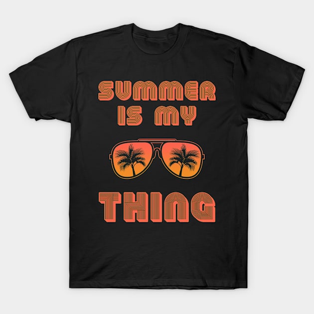 Summer Is My Thing Summertime Vibes T-Shirt by Boo Face Designs